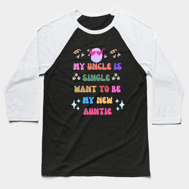 My uncle is single want to be my new auntie Baseball T-Shirt by letherpick